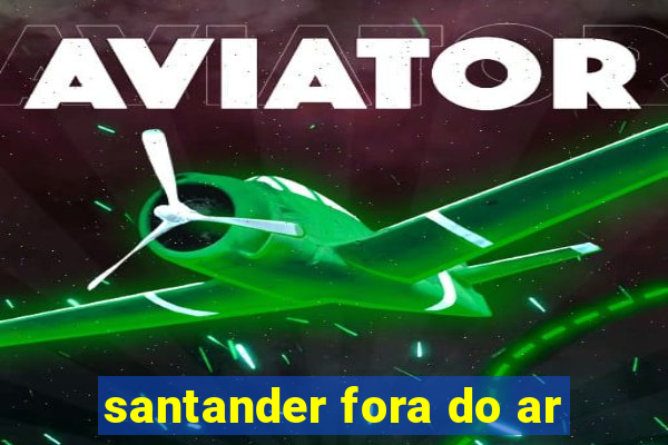 santander fora do ar